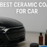 The Best Ceramic Coating for Car
