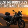 The Best Motorcycles for Long-Distance Touring