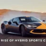 The Rise of Hybrid Sports Cars
